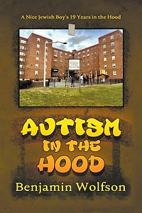 Autism in the Hood. A Nice Jewish Boy's 19 Years in the Hood