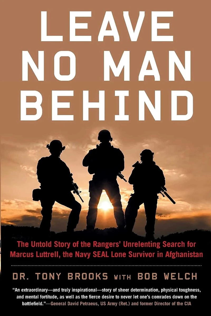 Leave No Man Behind: the Untold Story of Rangers' Unrelenting Search for Marcus Luttrell, Navy SEAL Lone Survivor Afghanistan