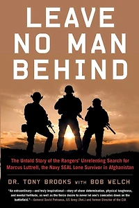 Leave No Man Behind: the Untold Story of Rangers' Unrelenting Search for Marcus Luttrell, Navy SEAL Lone Survivor Afghanistan