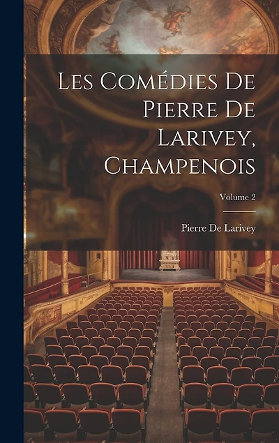 Les Comédies De Pierre De Larivey, Champenois; Volume 2