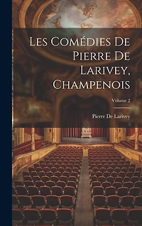 Les Comédies De Pierre De Larivey, Champenois; Volume 2