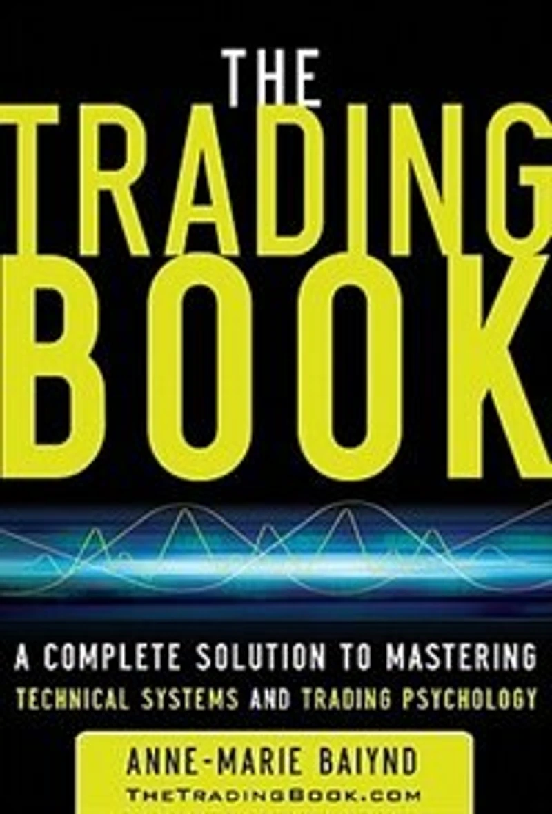 The Trading Book: A Complete Solution to Mastering Technical Systems and Psychology