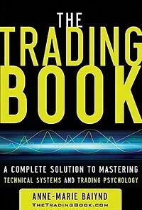 The Trading Book: A Complete Solution to Mastering Technical Systems and Psychology
