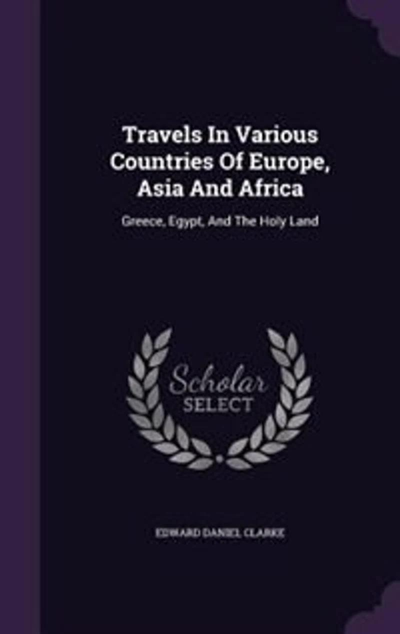 Travels In Various Countries Of Europe, Asia And Africa: Greece, Egypt, And The Holy Land