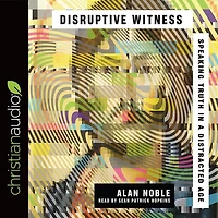 Disruptive Witness: Speaking Truth a Distracted Age