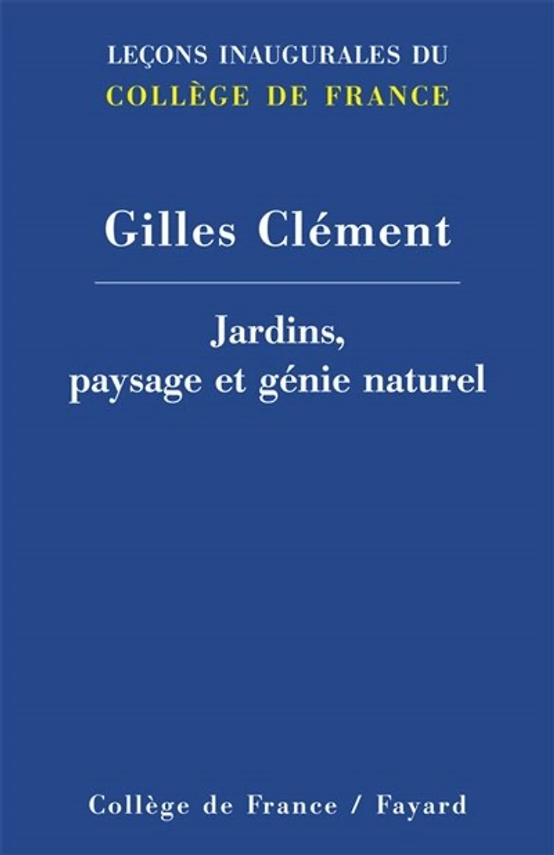 Jardins, paysage et génie naturel: Leçon inaugurale prononcée le jeudi 1er décembre 2011