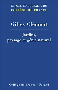 Jardins, paysage et génie naturel: Leçon inaugurale prononcée le jeudi 1er décembre 2011