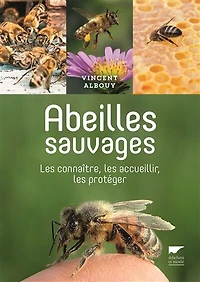 Abeilles sauvages : les connaître, les accueillir, les protéger: les connaître, les accueillir, les protéger