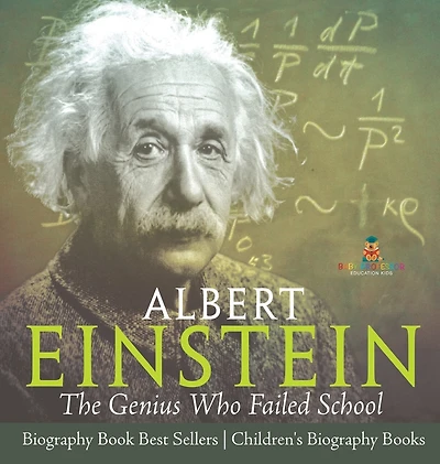 Albert Einstein: The Genius Who Failed School - Biography Book Best Sellers Children's Biography Books