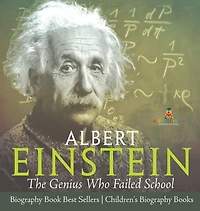 Albert Einstein: The Genius Who Failed School - Biography Book Best Sellers Children's Biography Books