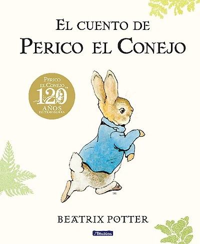 El cuento de Perico el Conejo (Ed. 120 aniversario) / The Tale of Peter Rabbit (120th Anniversary Edition)