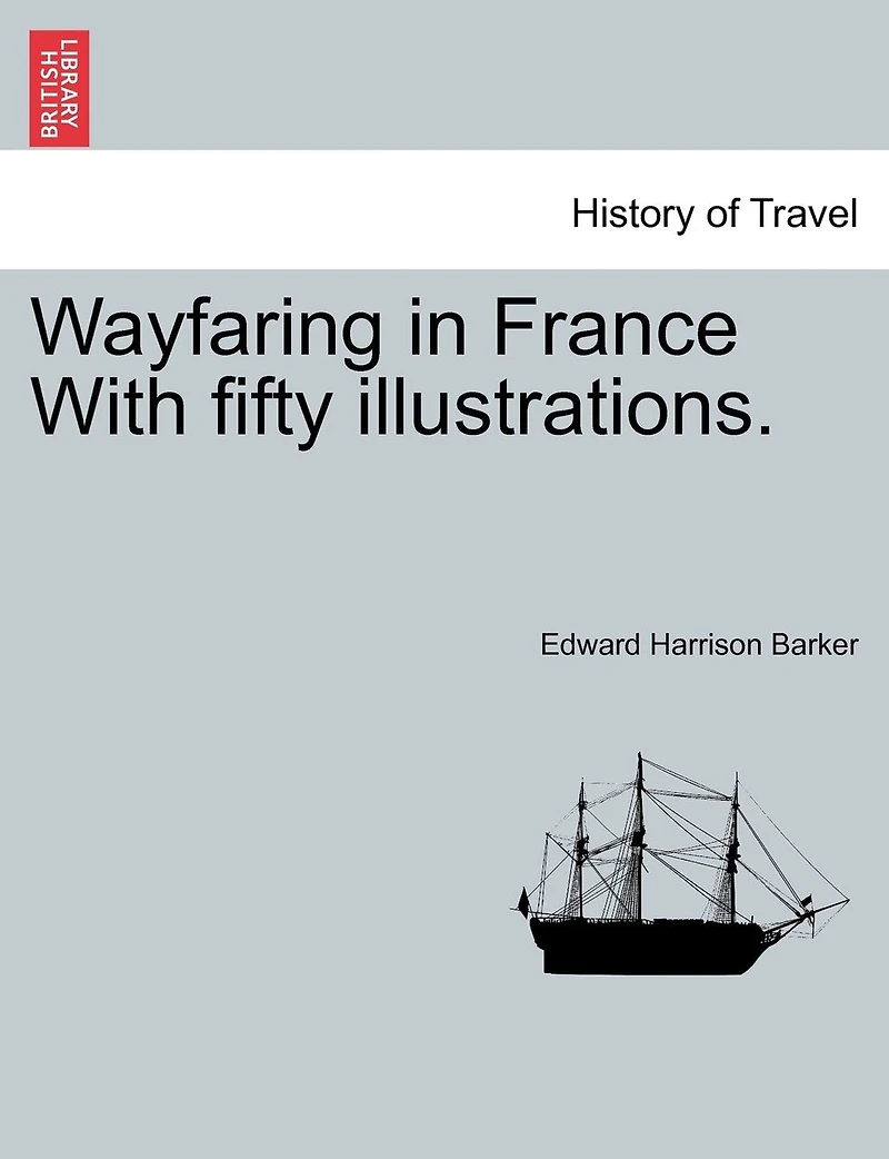Wayfaring In France With Fifty Illustrations.