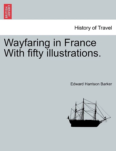 Wayfaring In France With Fifty Illustrations.