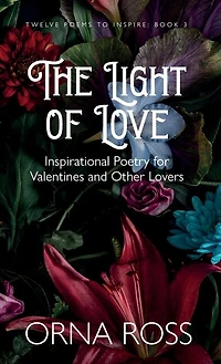 The Light of Love: Inspirational Poetry for Valentines and Other Lovers