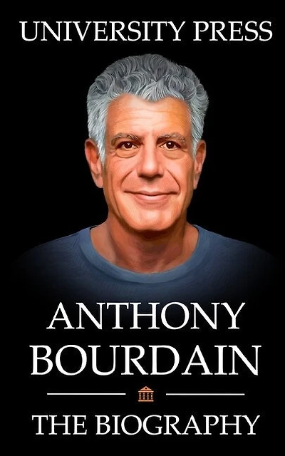 Anthony Bourdain Book: The Biography of Anthony Bourdain