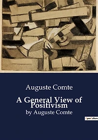 A General View of Positivism: The Intellectual and Social Foundations of Positivism