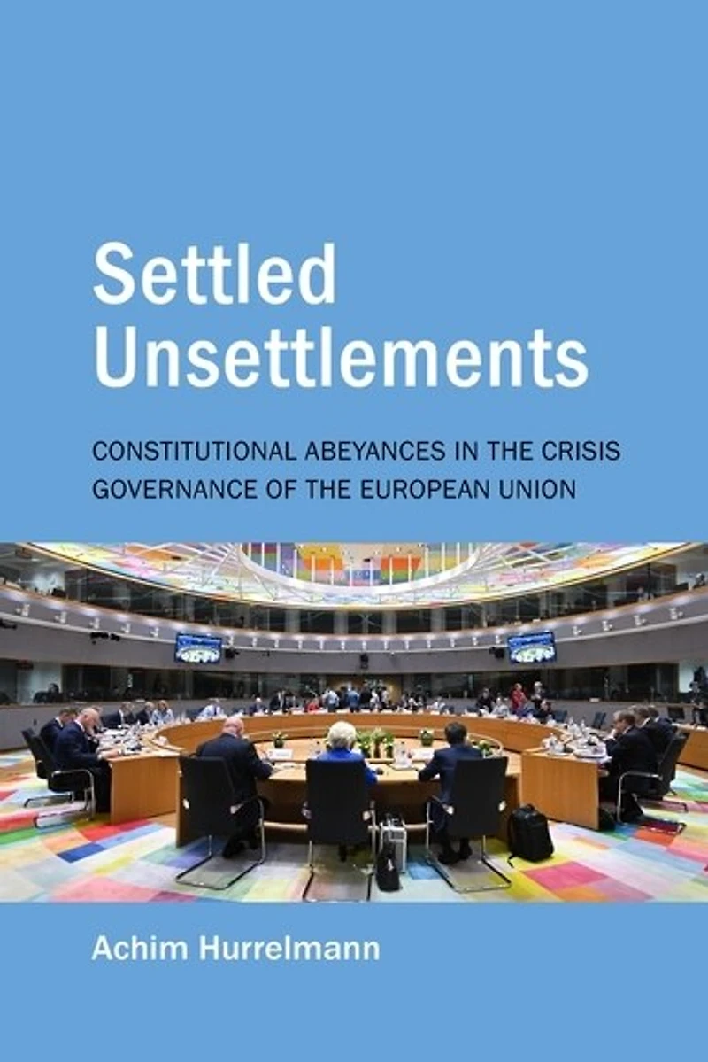 Settled Unsettlements: Constitutional Abeyances in the Crisis Governance of the European Union