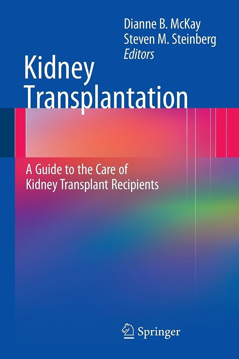 Kidney Transplantation: A Guide To The Care Of Transplant Recipients
