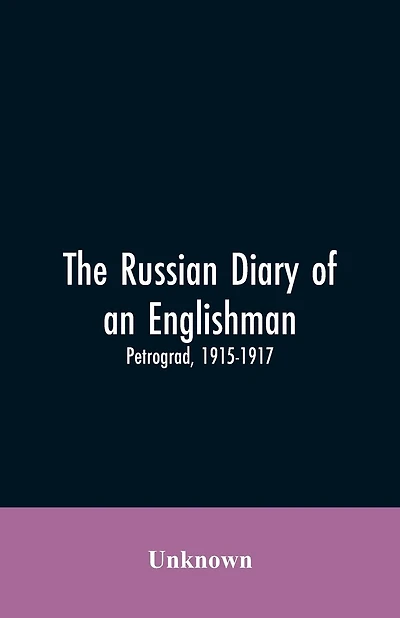 The Russian Diary of an Englishman: Petrograd, 1915-1917