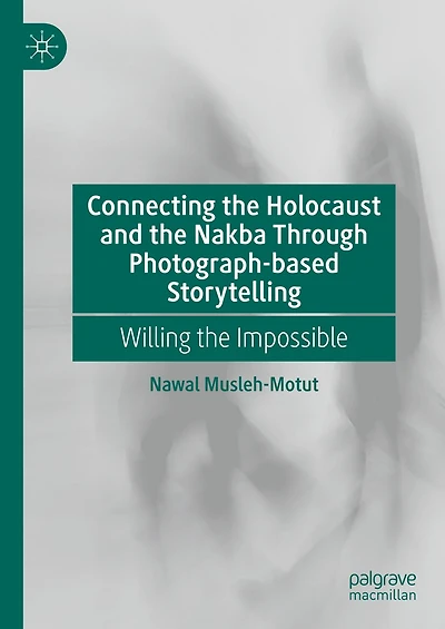 Connecting the Holocaust and Nakba Through Photograph-based Storytelling: Willing Impossible