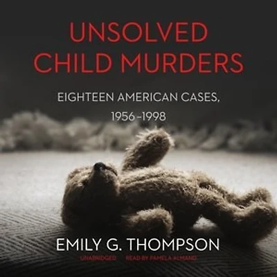 Unsolved Child Murders: Eighteen American Cases, 1956–1998