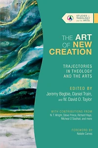 the Art of New Creation: Trajectories Theology and Arts