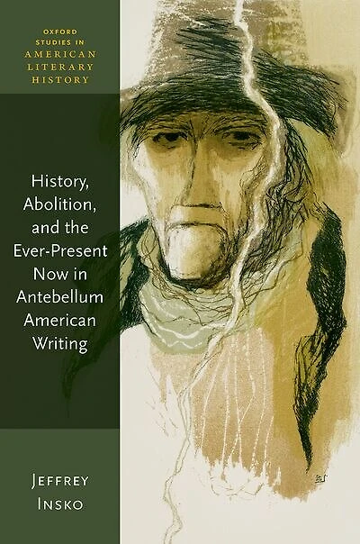History, Abolition, and the Ever-Present Now Antebellum American Writing