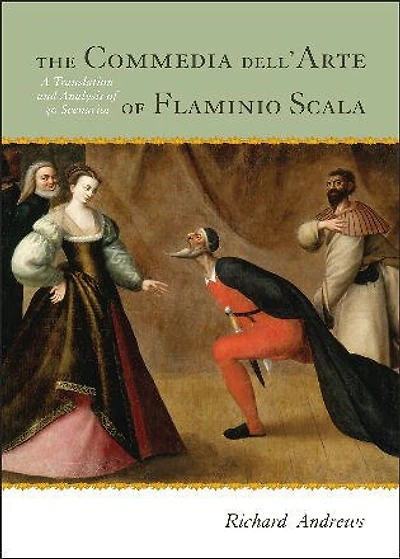 The Commedia dell'Arte of Flaminio Scala: A Translation and Analysis 30 Scenarios