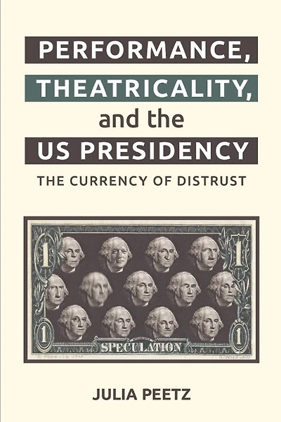 Performance, Theatricality and The US Presidency: Currency of Distrust