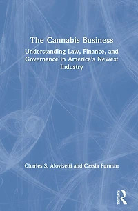The Cannabis Business: Understanding Law, Finance, and Governance America's Newest Industry