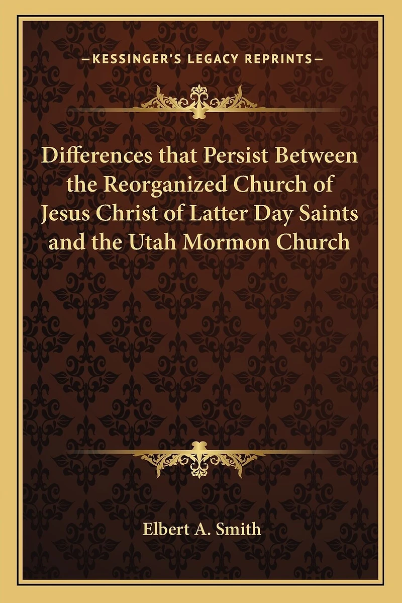 Differences that Persist Between the Reorganized Church of Jesus Christ of Latter Day Saints and the Utah Mormon Church