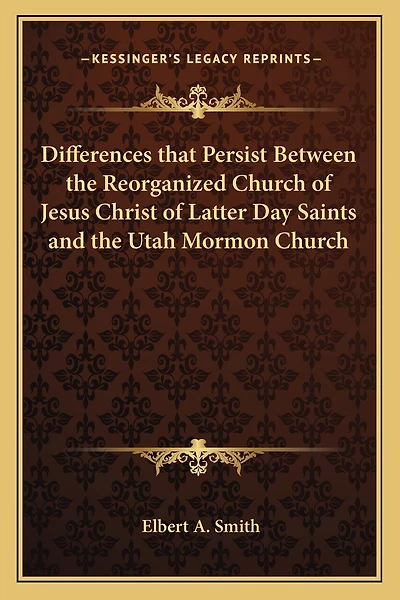 Differences that Persist Between the Reorganized Church of Jesus Christ of Latter Day Saints and the Utah Mormon Church