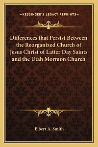 Differences that Persist Between the Reorganized Church of Jesus Christ of Latter Day Saints and the Utah Mormon Church