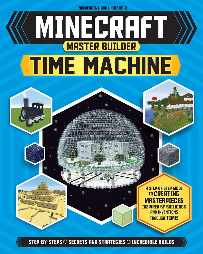 Master Builder: Minecraft Time Machine (Independent & Unofficial): A Step-By-Step Guide to Creating Masterpieces Inspired by Buildings and Inventions Through Time!