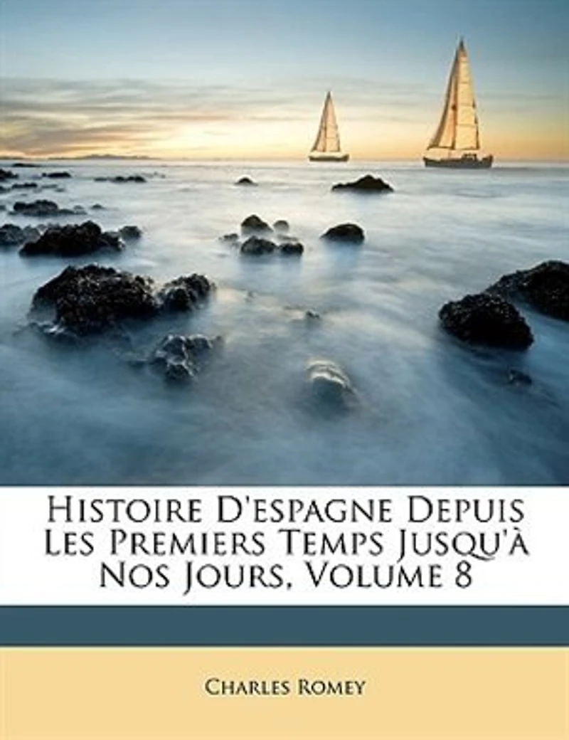 Histoire D'espagne: Depuis Les Premiers Temps Jusqu'a Nos Jours, Volume 8...