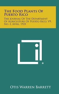 The Food Plants of Puerto Rico: The Journal of the Department of Agriculture of Puerto Rico, V9, No. 2, April, 1925