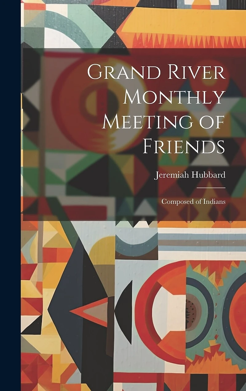 Grand River Monthly Meeting of Friends: Composed of Indians