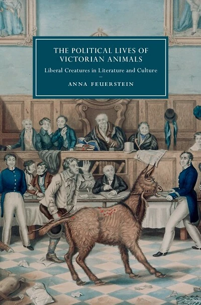 The Political Lives of Victorian Animals: Liberal Creatures Literature and Culture