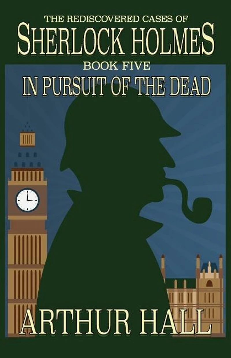 Pursuit of The Dead: Rediscovered Cases Sherlock Holmes Book 5