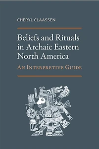 Beliefs and Rituals Archaic Eastern North America: An Interpretive Guide