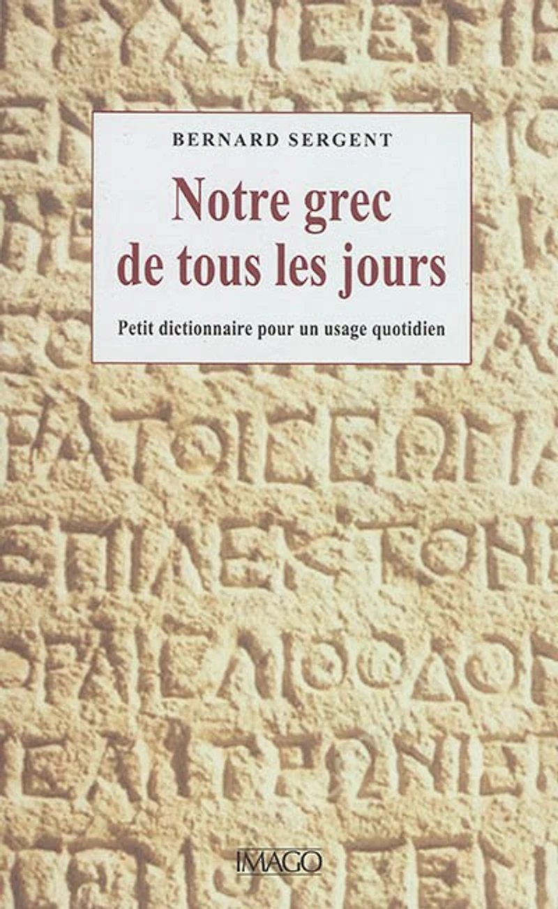 Notre grec de tous les jours: Petit dictionnaire pour un usage quotidien