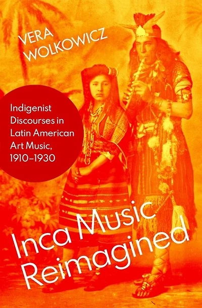 Inca Music Reimagined: Indigenist Discourses Latin American Art Music, 1910-1930
