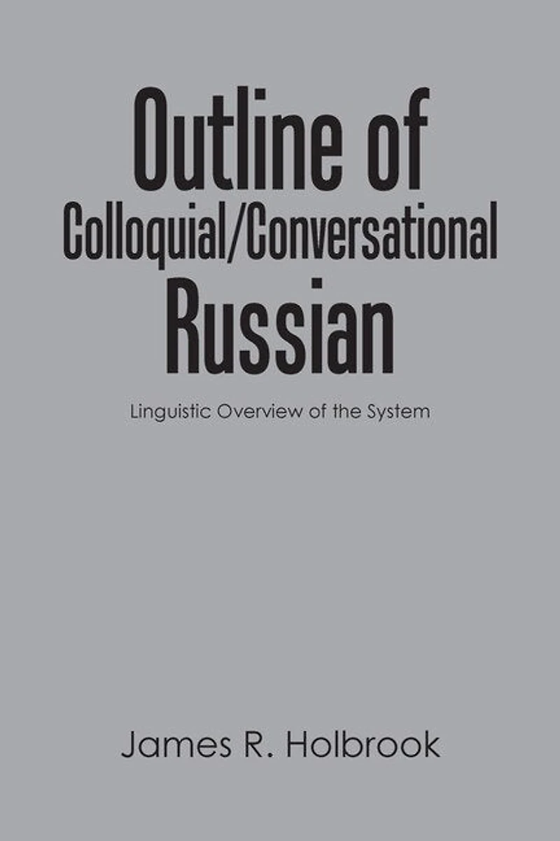 Outline of Colloquial/Conversational Russian: Linguistic Overview the System
