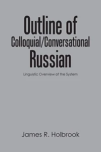 Outline of Colloquial/Conversational Russian: Linguistic Overview the System