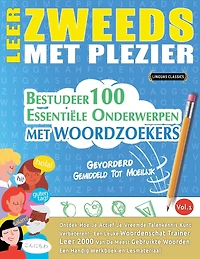 Leer Zweeds Met Plezier - Gevorderd: Gemiddeld Tot Moeilijk - Bestudeer 100 Essentiële Onderwerpen Met Woordzoekers - Vol.1