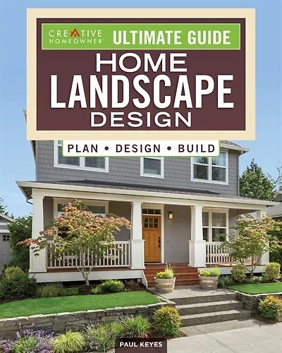 Ultimate Guide: Home Landscape Design: Plan, Design, Build