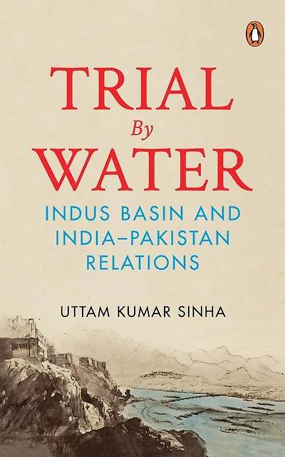 Trial by Water: Indus Basin and India-Pakistan Relations