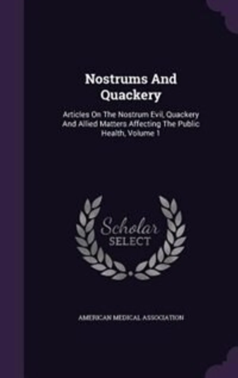 Nostrums And Quackery: Articles On The Nostrum Evil, Quackery Allied Matters Affecting Public Health, Volume 1