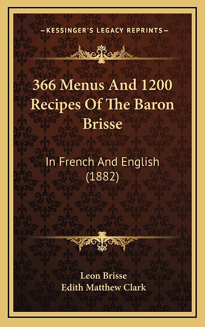 366 Menus and 1200 Recipes of the Baron Brisse: In French and English (1882)