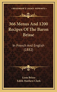 366 Menus and 1200 Recipes of the Baron Brisse: In French and English (1882)